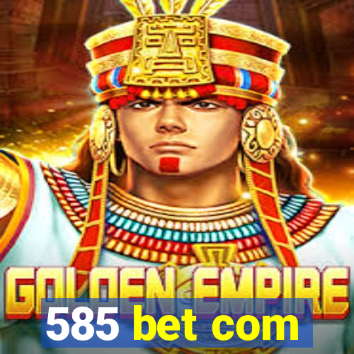 585 bet com